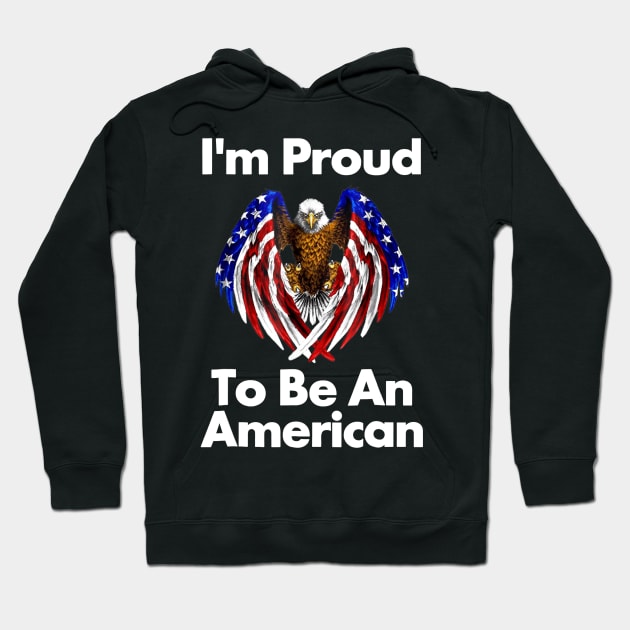 4th Of July Proud To Be An American Hoodie by Haley Tokey